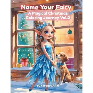 Miriel, Felicity Name your Fairy: A Magical Christmas Coloring Journey Vol. 2 Miriel, Felicity Name your Fairy: A Magical Christmas Coloring Journey Vol. 2