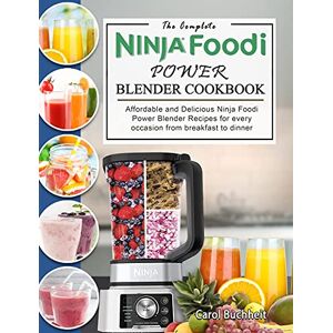 Buchheit, Carol The Complete Ninja Foodi Power Blender Cookbook: Affordable and Delicious Ninja Foodi Power Blender Recipes for every occasion from breakfast to dinner Buchheit, Carol The Complete Ninja Foodi Power Blender Cookbook: Affordable and Delicious Ninja Foodi Power Blender Recipes for every occasion from breakfast to dinner