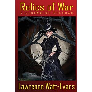 Watt-Evans, Lawrence Relics of War: A Legend of Ethshar Watt-Evans, Lawrence Relics of War: A Legend of Ethshar