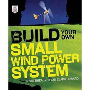 Shea, Kevin Build Your Own Small Wind Power System (ELECTRONICS) Shea, Kevin Build Your Own Small Wind Power System (ELECTRONICS)