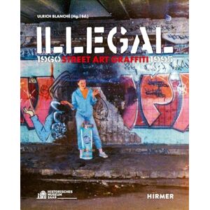 Illegal (Bilingual edition): Street Art Graffiti 1960–1995 Illegal (Bilingual edition): Street Art Graffiti 1960–1995
