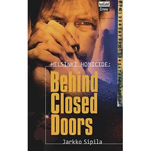 Sipila, Jarkko Helsinki Homicide: Behind Closed Doors Sipila, Jarkko Helsinki Homicide: Behind Closed Doors