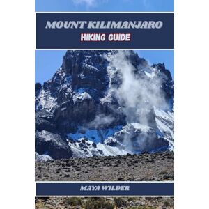 WILDER, MAYA MOUNT KILIMANJARO HIKING GUIDE (The Great Outdoors Collection: Hiking the World's Trails) WILDER, MAYA MOUNT KILIMANJARO HIKING GUIDE (The Great Outdoors Collection: Hiking the World's Trails)