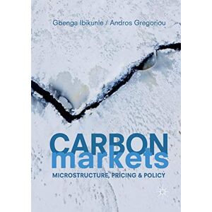 Ibikunle, Gbenga Carbon Markets: Microstructure, Pricing and Policy Ibikunle, Gbenga Carbon Markets: Microstructure, Pricing and Policy