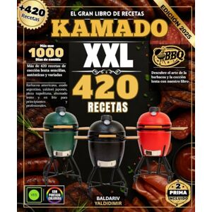 YALDIDIMIR, BALDARIV El gran libro de recetas KAMADO: Más de 420 recetas de cocción lenta sencillas, auténticas y variadas: barbacoa americana, asado argentino, yakitori ... en frío para principiantes y profesionales. YALDIDIMIR, BALDARIV El gran libro de recetas KAMADO: Más de 420 recetas de cocción lenta sencillas, auténticas y variadas: barbacoa americana, asado argentino, yakitori ... en frío para principiantes y profesionales.