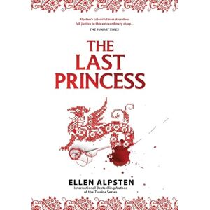 Alpsten, Ellen The Last Princess: Daughter of the House of Dragons Alpsten, Ellen The Last Princess: Daughter of the House of Dragons