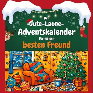 König, Julia Der Gute-Laune-Adventskalender für meinen besten Freund: 24 Tage Spaß. Das ideale Geschenk König, Julia Der Gute-Laune-Adventskalender für meinen besten Freund: 24 Tage Spaß. Das ideale Geschenk