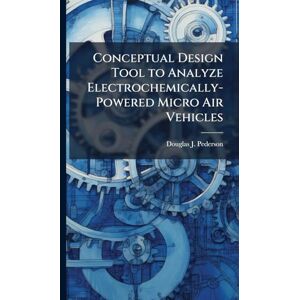 Pederson, Douglas J Conceptual Design Tool to Analyze Electrochemically-Powered Micro Air Vehicles Pederson, Douglas J Conceptual Design Tool to Analyze Electrochemically-Powered Micro Air Vehicles