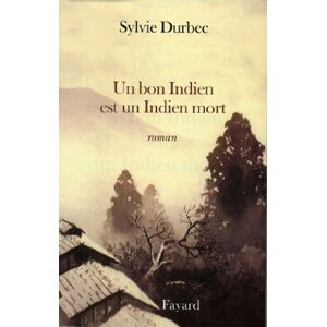Fayard Un bon Indien est un Indien mort (Litt.Gene.) (French Edition) Fayard Un bon Indien est un Indien mort (Litt.Gene.) (French Edition)