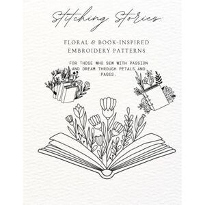 fathy, nagla Stitching Stories: A Floral & Book-Inspired Embroidery Pattern Collection: Delicate Designs for Embroidery, Tracing, and DIY Projects – Created for Craft Lovers and Book Enthusiasts fathy, nagla Stitching Stories: A Floral & Book-Inspired Embroidery Pattern Collection: Delicate Designs for Embroidery, Tracing, and DIY Projects – Created for Craft Lovers and Book Enthusiasts