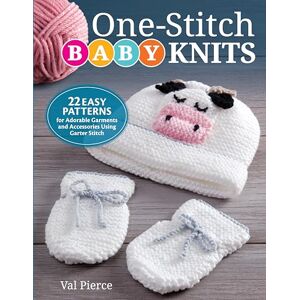 Val Pierce One-Stitch Baby Knits: 22 Easy Patterns for Adorable Garments and Accessories Using Garter Stitch (IMM Lifestyle Books) Beginner-Friendly Projects Designed to Fit Newborns & Infants Up to 18 Months Val Pierce One-Stitch Baby Knits: 22 Easy Patterns for Adorable Garments and Accessories Using Garter Stitch (IMM Lifestyle Books) Beginner-Friendly Projects Designed to Fit Newborns & Infants Up to 18 Months