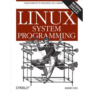 Love, Robert Linux System Programming 2ed: Talking Directly to the Kernel and C Library Love, Robert Linux System Programming 2ed: Talking Directly to the Kernel and C Library