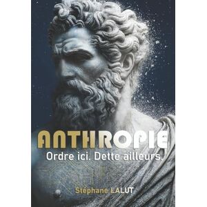 LALUT, Stéphane ANTHROPIE – Ordre ici. Dette ailleurs.: La face cachée du progrès — du langage à l’IA. (L'odyssée des idées) LALUT, Stéphane ANTHROPIE – Ordre ici. Dette ailleurs.: La face cachée du progrès — du langage à l’IA. (L'odyssée des idées)