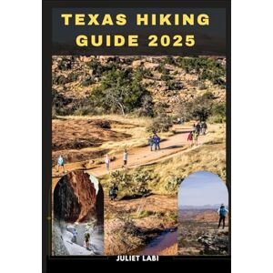 Labi, Juliet TEXAS HIKING GUIDE 2025 (THE TRAVELING EYE FOR DIFFERENT DESTINATION ACROSS THE CONTINENT) Labi, Juliet TEXAS HIKING GUIDE 2025 (THE TRAVELING EYE FOR DIFFERENT DESTINATION ACROSS THE CONTINENT)