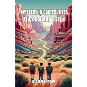Merrow, Kian Mystery in Capitol Reef: The Orchard's Echo Merrow, Kian Mystery in Capitol Reef: The Orchard's Echo