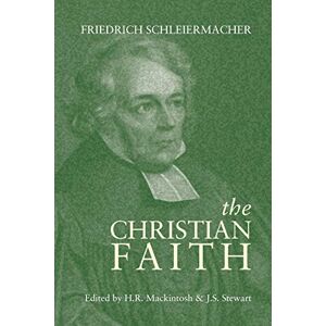 Schleiermacher, Friedrich The Christian Faith Schleiermacher, Friedrich The Christian Faith