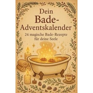 Elenya, Mara 24 Bade-Rituale bis Weihnachten – Ein Adventskalender für die Seele: Wellness-Auszeiten für Frauen – 24 Tage weniger Stress, mehr Gelassenheit Elenya, Mara 24 Bade-Rituale bis Weihnachten – Ein Adventskalender für die Seele: Wellness-Auszeiten für Frauen – 24 Tage weniger Stress, mehr Gelassenheit