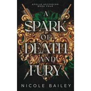 Bailey, Nicole A Spark of Death and Fury: 4 (Apollo Ascending) Bailey, Nicole A Spark of Death and Fury: 4 (Apollo Ascending)