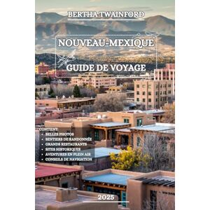 Twainford, Bertha Nouveau-Mexique Guide de voyage 2025: Explorez d'anciens pueblos, des routes panoramiques, paysages désertiques à couper le souffle, villes animées, ... locaux pour aventures inoubliables tout... Twainford, Bertha Nouveau-Mexique Guide de voyage 2025: Explorez d'anciens pueblos, des routes panoramiques, paysages désertiques à couper le souffle, villes animées, ... locaux pour aventures inoubliables tout...