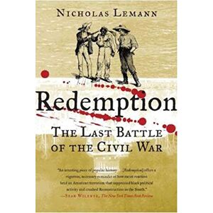 Lemann, Nicholas Redemption: The Last Battle of the Civil War Lemann, Nicholas Redemption: The Last Battle of the Civil War