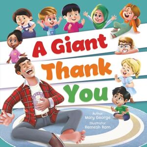 George, Mary A Giant Thank You!: An Interactive and Fun Children's Picture Book About Manners for Kids Ages 3-7 George, Mary A Giant Thank You!: An Interactive and Fun Children's Picture Book About Manners for Kids Ages 3-7