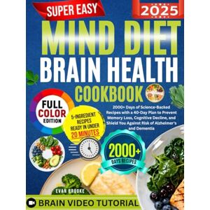 Brooke, Evan Super Easy Mind Diet Brain Health Cookbook: 2000+ Days of Science-Backed Recipes with a 40-Day Plan to Prevent Memory Loss, Cognitive Decline, and Shield You Against Risk of Alzheimer's and Dementia Brooke, Evan Super Easy Mind Diet Brain Health Cookbook: 2000+ Days of Science-Backed Recipes with a 40-Day Plan to Prevent Memory Loss, Cognitive Decline, and Shield You Against Risk of Alzheimer's and Dementia