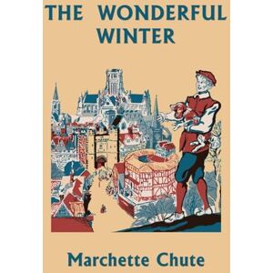 Marchette, Chute The Wonderful Winter (Yesterday's Classics) Marchette, Chute The Wonderful Winter (Yesterday's Classics)