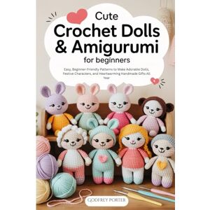 Creations, Happy Hook Cute Crochet Dolls & Amigurumi for Beginners: Easy, Beginner-Friendly Patterns to Make Adorable Dolls, Festive Characters, and Heartwarming Handmade Gifts All Year Creations, Happy Hook Cute Crochet Dolls & Amigurumi for Beginners: Easy, Beginner-Friendly Patterns to Make Adorable Dolls, Festive Characters, and Heartwarming Handmade Gifts All Year