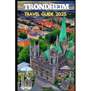 J. Plumb, Mary TRONDHEIM TRAVEL GUIDE 2025 (Journey Path: your ultimate travel companion) J. Plumb, Mary TRONDHEIM TRAVEL GUIDE 2025 (Journey Path: your ultimate travel companion)