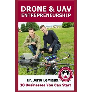 LeMieux, Dr Jerry Drone Entrepreneurship: 30 Businesses You Can Start LeMieux, Dr Jerry Drone Entrepreneurship: 30 Businesses You Can Start