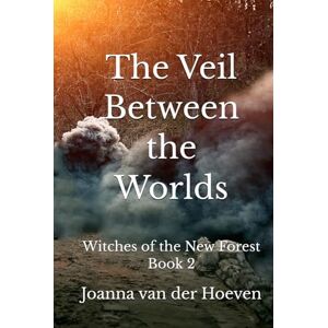 van der Hoeven, Joanna The Veil Between the Worlds: (Witches of the New Forest, Book 2) van der Hoeven, Joanna The Veil Between the Worlds: (Witches of the New Forest, Book 2)