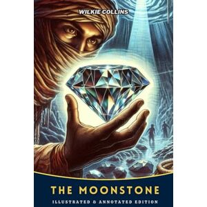 Collins, Wilkie The Moon Stone: illustrated and annotated Collins, Wilkie The Moon Stone: illustrated and annotated