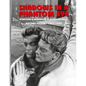 Group, Nocturne Shadows in a Phantom Eye, Volume 15 (1947-1949): Attractions & Aberrations In The Moving Image 1872-1949 Group, Nocturne Shadows in a Phantom Eye, Volume 15 (1947-1949): Attractions & Aberrations In The Moving Image 1872-1949