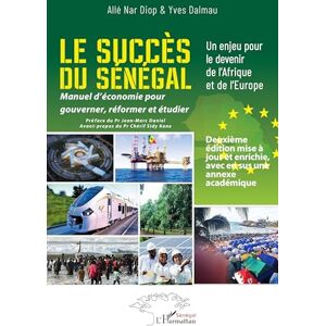 Diop, Allé Nar Le succès du Sénégal: Un enjeu pour le devenir de l'Afrique et de l'Europe Manuel d'économie pour gouverner, réformer et étudier Deuxième édition ... et enrichie avec en sus une annexe académique Diop, Allé Nar Le succès du Sénégal: Un enjeu pour le devenir de l'Afrique et de l'Europe Manuel d'économie pour gouverner, réformer et étudier Deuxième édition ... et enrichie avec en sus une annexe académique