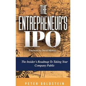 Goldstein, Peter The Entrepreneur's IPO: The Insider's Roadmap to Taking Your Company Public Goldstein, Peter The Entrepreneur's IPO: The Insider's Roadmap to Taking Your Company Public