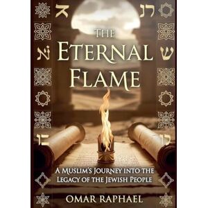 Raphael, Omar The Eternal Flame: A Muslim`s Journey into the Legacy of the Jewish People Raphael, Omar The Eternal Flame: A Muslim`s Journey into the Legacy of the Jewish People