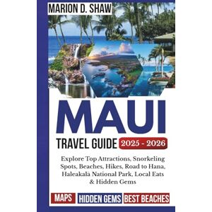 D. Shaw, Marion MAUI TRAVEL GUIDE 2025–2026: Explore Top Attractions, Snorkeling Spots, Beaches, Hikes, Road to Hana, Haleakalā National Park, Local Eats & Hidden Gems D. Shaw, Marion MAUI TRAVEL GUIDE 2025–2026: Explore Top Attractions, Snorkeling Spots, Beaches, Hikes, Road to Hana, Haleakalā National Park, Local Eats & Hidden Gems