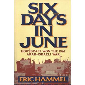 Eric Hammel Six Days in June: How Israel Won the 1967 Arab-Israeli War Eric Hammel Six Days in June: How Israel Won the 1967 Arab-Israeli War