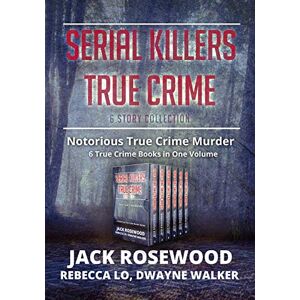 Rosewood Serial Killers True Crime Collection: 6 Notorious True Crime Murder Stories: 1 (Best True Crime Collection) Rosewood Serial Killers True Crime Collection: 6 Notorious True Crime Murder Stories: 1 (Best True Crime Collection)