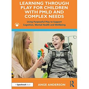 Anderson, Ange Learning Through Play for Children with PMLD and Complex Needs: Using Purposeful Play to Support Cognition, Mental Health and Wellbeing Anderson, Ange Learning Through Play for Children with PMLD and Complex Needs: Using Purposeful Play to Support Cognition, Mental Health and Wellbeing