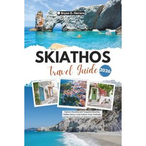 Herrera, Bryon D. Skiathos Travel Guide 2026: Explore Stunning and Turquoise Beaches, Hidden Gems, Local Culture, Food, Festivals, and the True Essence of Greece’s Green Island Herrera, Bryon D. Skiathos Travel Guide 2026: Explore Stunning and Turquoise Beaches, Hidden Gems, Local Culture, Food, Festivals, and the True Essence of Greece’s Green Island