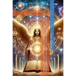 Yustein, Tony Raziel’s Mysteries Unveiled: A Comprehensive Guide to the Book of Raziel, Jewish Mysticism, and Esoteric Knowledge Yustein, Tony Raziel’s Mysteries Unveiled: A Comprehensive Guide to the Book of Raziel, Jewish Mysticism, and Esoteric Knowledge