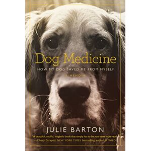 Barton, Julie Dog Medicine: How My Dog Saved Me From Myself Barton, Julie Dog Medicine: How My Dog Saved Me From Myself