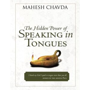Chavda, Mahesh The Hidden Power of Speaking in Tongues Chavda, Mahesh The Hidden Power of Speaking in Tongues