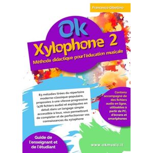 Gibellino Prof, Francesco Ok Xylophone 2: Méthode didactique pour l'éducation musicale à l'école élémentaire Gibellino Prof, Francesco Ok Xylophone 2: Méthode didactique pour l'éducation musicale à l'école élémentaire