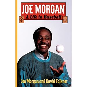 Joe, Morgan Joe Morgan: A Life in Baseball Joe, Morgan Joe Morgan: A Life in Baseball