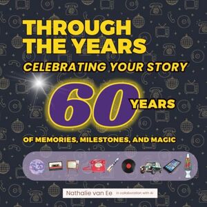 VAN EE, NATHALIE Through the Years YOUR STORY 1965 TO 2025 60th Birthday Memory Book: Personalised Gift Retro-Themed Keepsake with 60 Years of Milestones, Photos & Message VAN EE, NATHALIE Through the Years YOUR STORY 1965 TO 2025 60th Birthday Memory Book: Personalised Gift Retro-Themed Keepsake with 60 Years of Milestones, Photos & Message