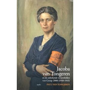 van Tongeren, Paul Jacoba van Tongeren en de onbekende verzetshelden van Groep 2000 (1940-1945) van Tongeren, Paul Jacoba van Tongeren en de onbekende verzetshelden van Groep 2000 (1940-1945)