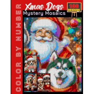 Nelson, Patrick 100 Xmas Dog Mystery Mosaics: Color by Number Holiday Book for Adults & Teens Relaxing Christmas-Themed Puzzle Coloring Nelson, Patrick 100 Xmas Dog Mystery Mosaics: Color by Number Holiday Book for Adults & Teens Relaxing Christmas-Themed Puzzle Coloring