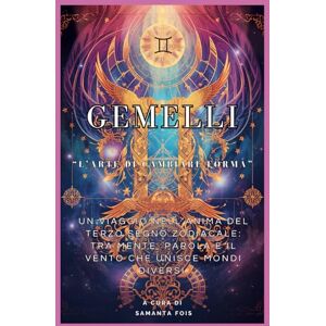 FOIS, SAMANTA Gemelli "L'arte di Cambiare Forma" (“I Dodici Volti dello Zodiaco”) FOIS, SAMANTA Gemelli "L'arte di Cambiare Forma" (“I Dodici Volti dello Zodiaco”)